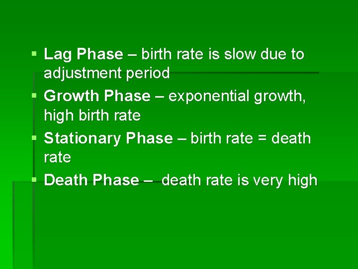 § Lag Phase – birth rate is slow due to adjustment period § Growth