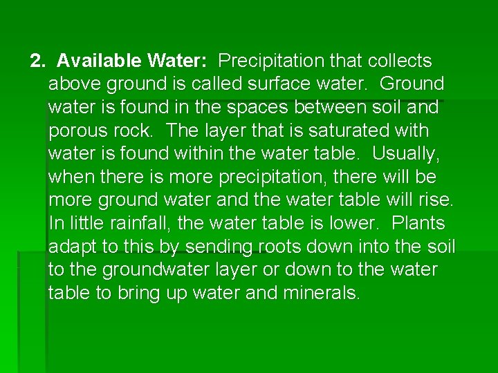 2. Available Water: Precipitation that collects above ground is called surface water. Ground water