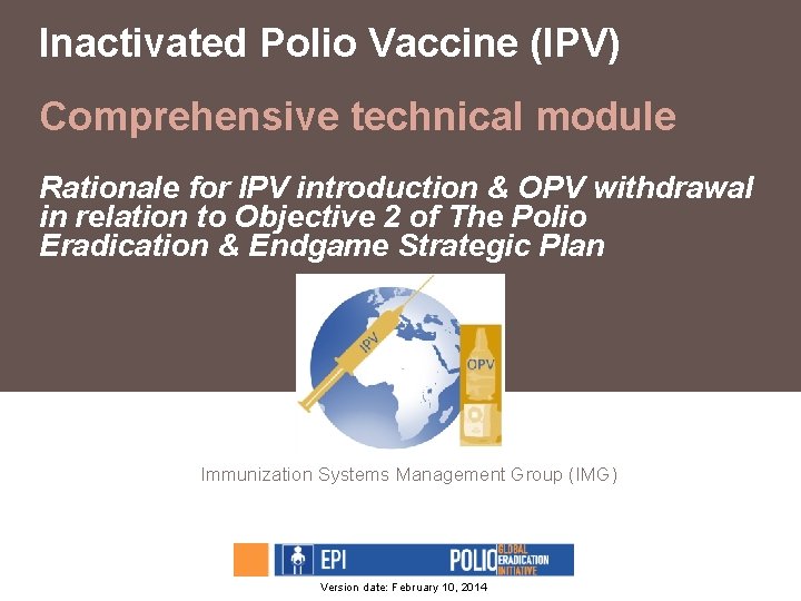 Inactivated Polio Vaccine (IPV) Comprehensive technical module Rationale for IPV introduction & OPV withdrawal