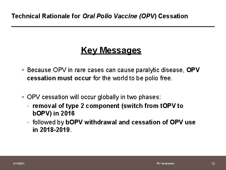 Technical Rationale for Oral Polio Vaccine (OPV) Cessation Key Messages § Because OPV in