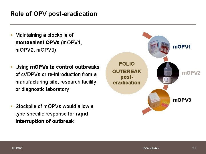 Role of OPV post-eradication § Maintaining a stockpile of monovalent OPVs (m. OPV 1,