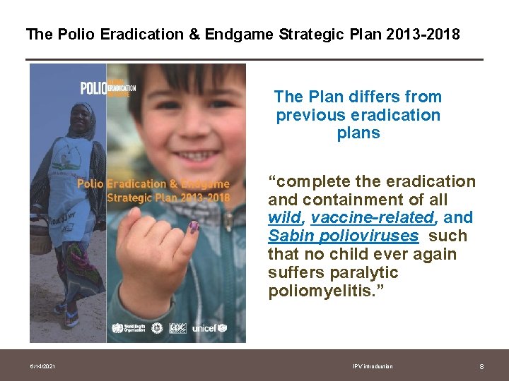 The Polio Eradication & Endgame Strategic Plan 2013 -2018 The Plan differs from previous