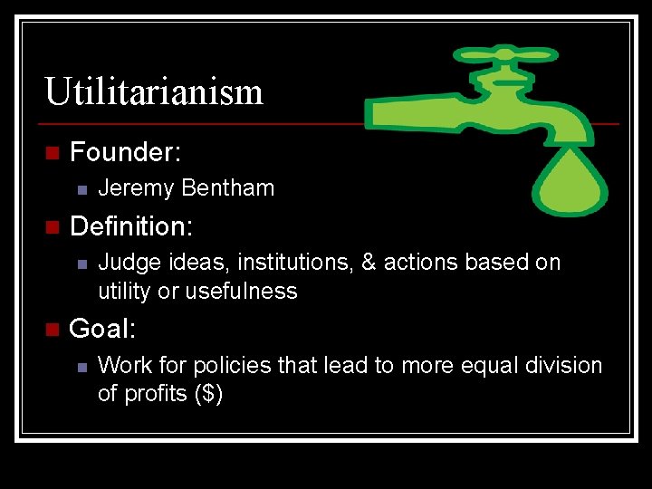 Utilitarianism n Founder: n n Definition: n n Jeremy Bentham Judge ideas, institutions, &