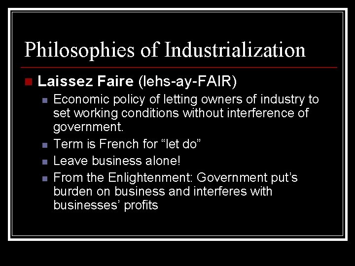 Philosophies of Industrialization n Laissez Faire (lehs-ay-FAIR) n n Economic policy of letting owners
