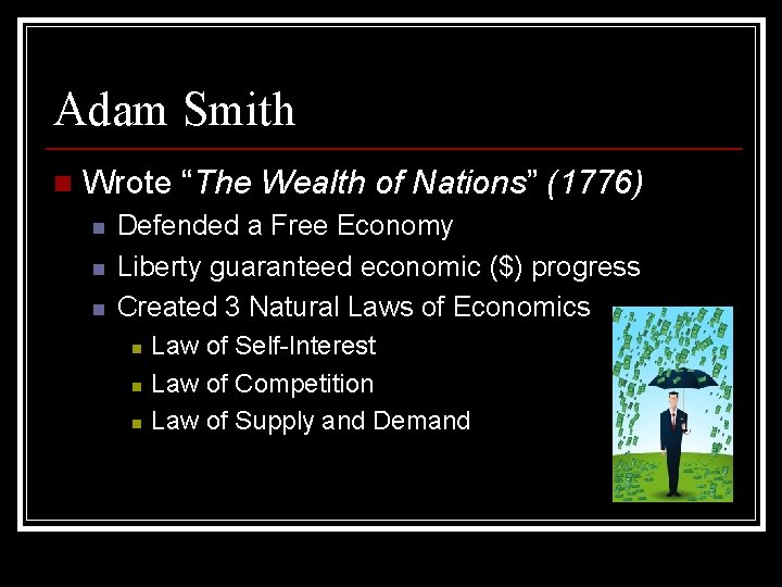 Adam Smith n Wrote “The Wealth of Nations” (1776) n n n Defended a