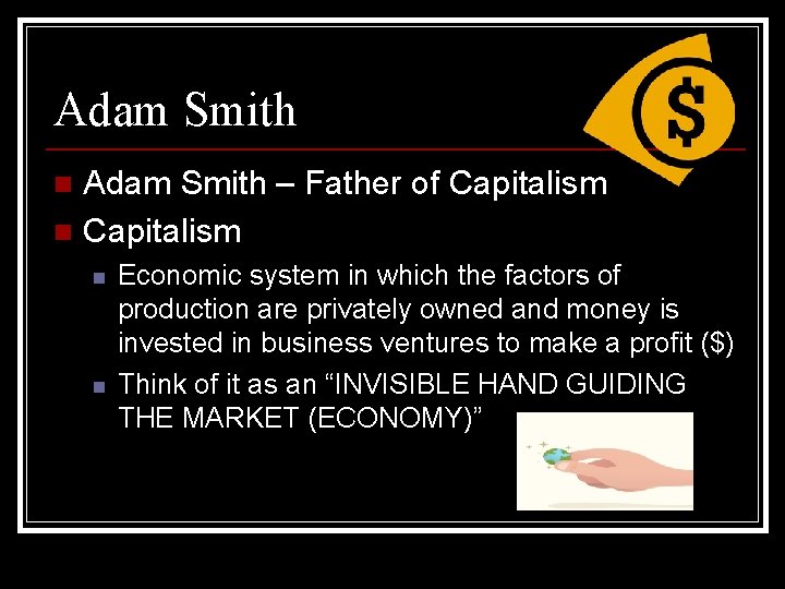 Adam Smith – Father of Capitalism n n n Economic system in which the