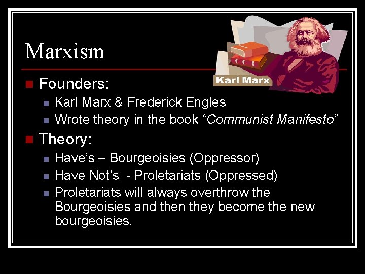 Marxism n Founders: n n n Karl Marx & Frederick Engles Wrote theory in
