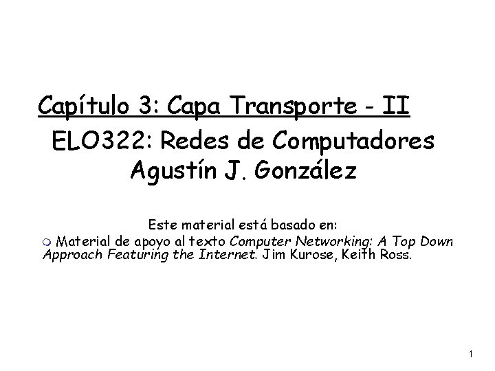 Capítulo 3: Capa Transporte - II ELO 322: Redes de Computadores Agustín J. González