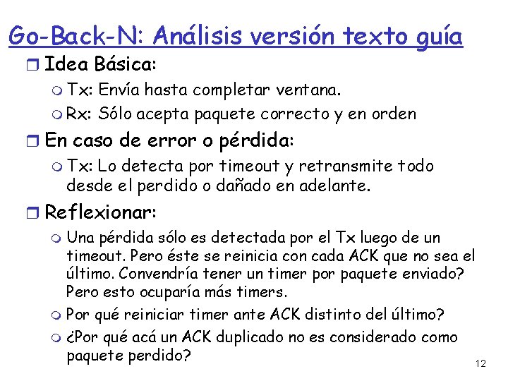 Go-Back-N: Análisis versión texto guía Idea Básica: Tx: Envía hasta completar ventana. Rx: Sólo