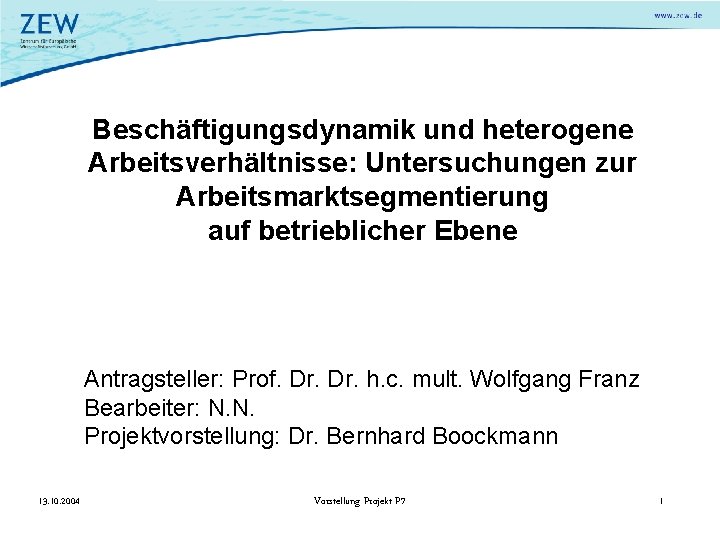Beschäftigungsdynamik und heterogene Arbeitsverhältnisse: Untersuchungen zur Arbeitsmarktsegmentierung auf betrieblicher Ebene Antragsteller: Prof. Dr. h.