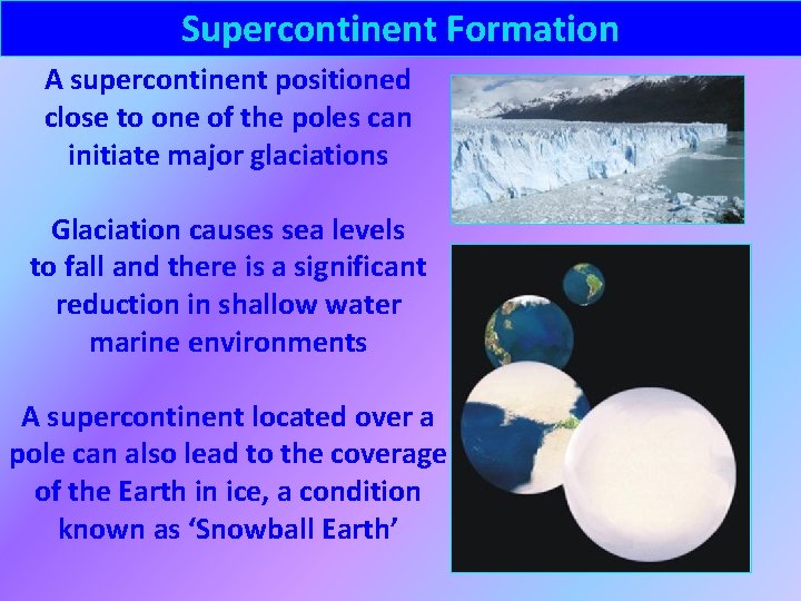 Supercontinent Formation A supercontinent positioned close to one of the poles can initiate major