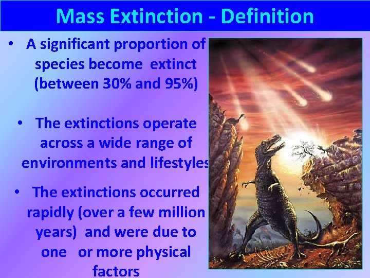 Mass Extinction - Definition • A significant proportion of species become extinct (between 30%