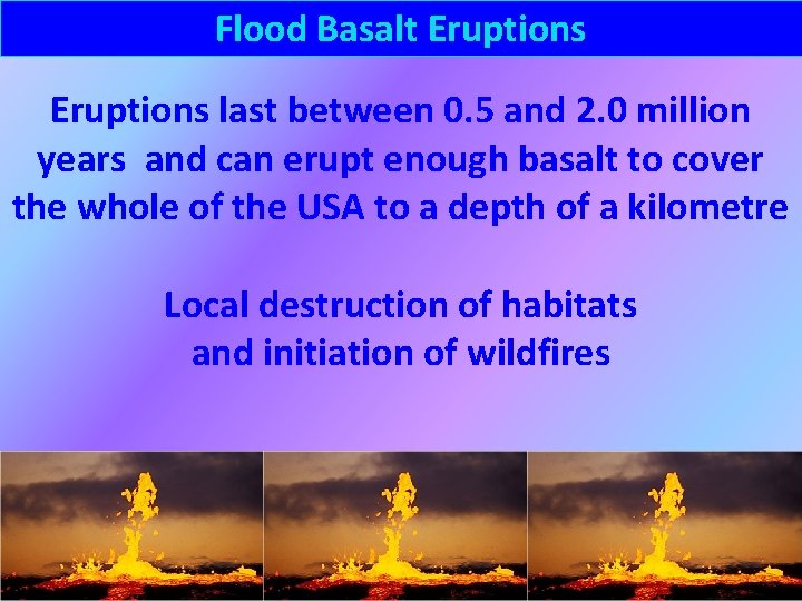 Flood Basalt Eruptions last between 0. 5 and 2. 0 million years and can