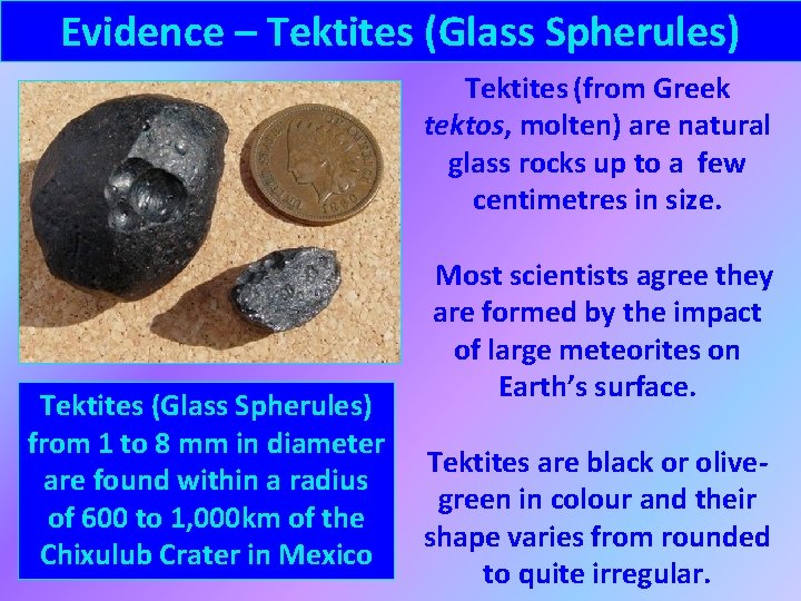 Evidence – Tektites (Glass Spherules) Tektites (from Greek tektos, molten) are natural glass rocks