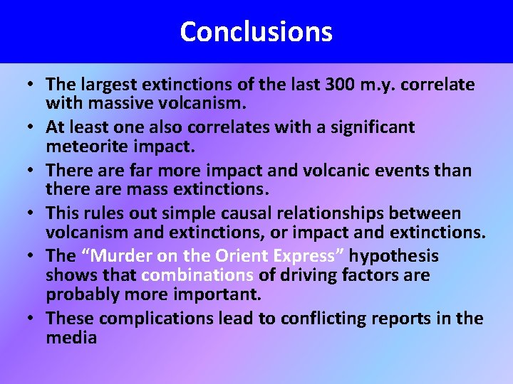 Conclusions • The largest extinctions of the last 300 m. y. correlate with massive