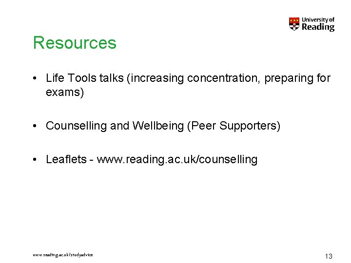 Resources • Life Tools talks (increasing concentration, preparing for exams) • Counselling and Wellbeing Resources • Life Tools talks (increasing concentration, preparing for exams) • Counselling and Wellbeing