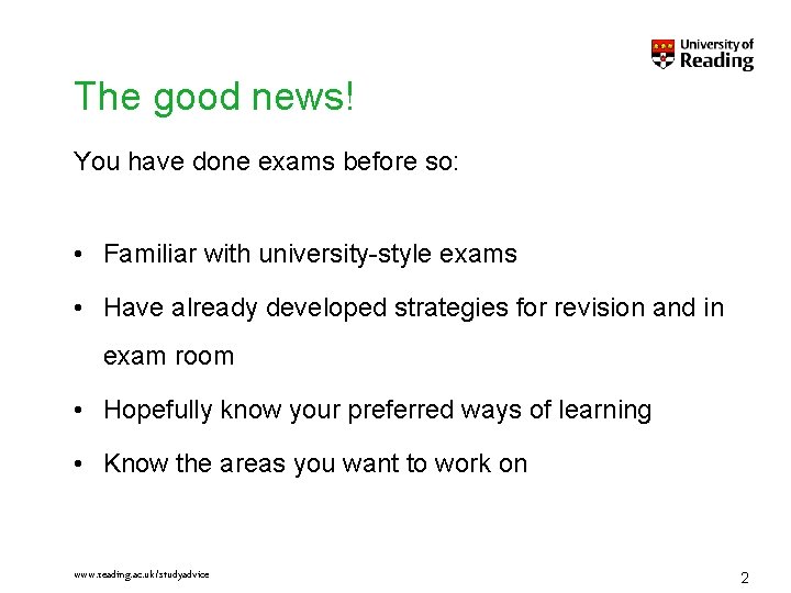 The good news! You have done exams before so: • Familiar with university-style exams The good news! You have done exams before so: • Familiar with university-style exams