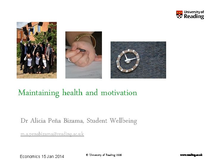 Maintaining health and motivation Dr Alicia Peña Bizama, Student Wellbeing m. a. penabizama@reading. ac. Maintaining health and motivation Dr Alicia Peña Bizama, Student Wellbeing m. a. penabizama@reading. ac.