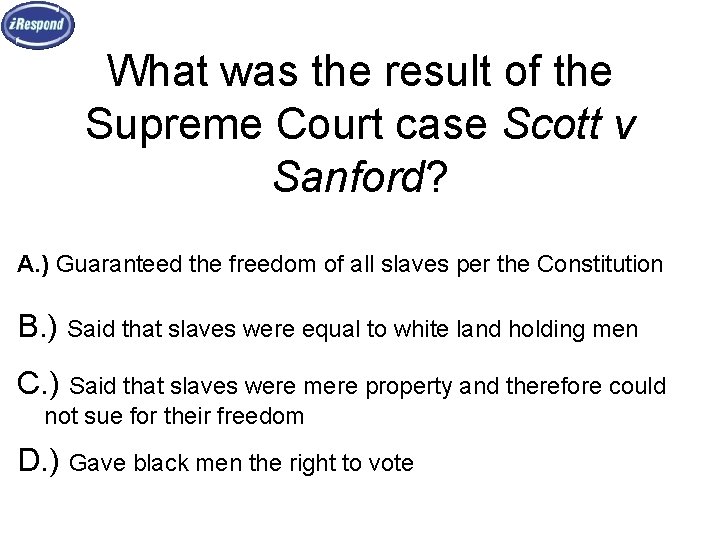 What was the result of the Supreme Court case Scott v Sanford? A. )