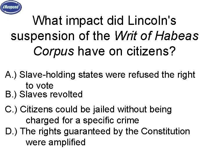 What impact did Lincoln's suspension of the Writ of Habeas Corpus have on citizens?