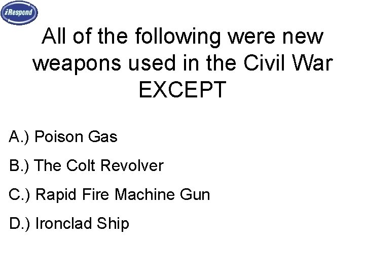 All of the following were new weapons used in the Civil War EXCEPT A.
