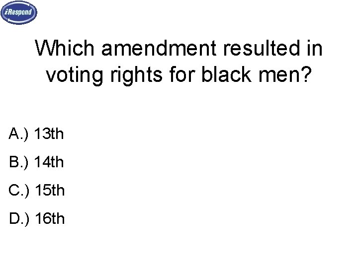 Which amendment resulted in voting rights for black men? A. ) 13 th B.