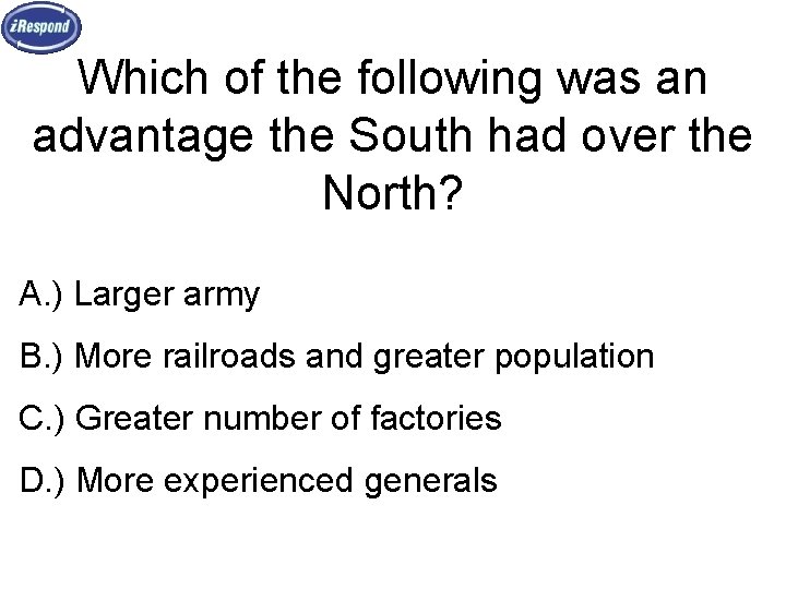 Which of the following was an advantage the South had over the North? A.