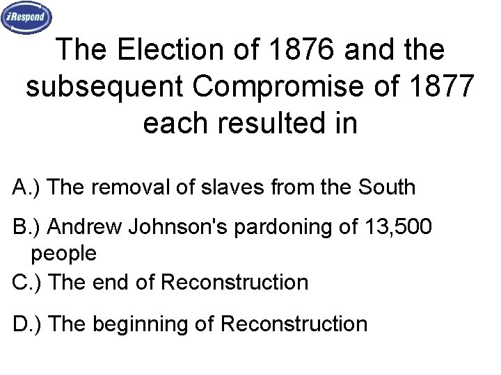 The Election of 1876 and the subsequent Compromise of 1877 each resulted in A.