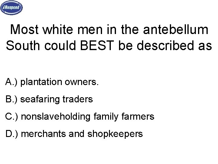 Most white men in the antebellum South could BEST be described as A. )