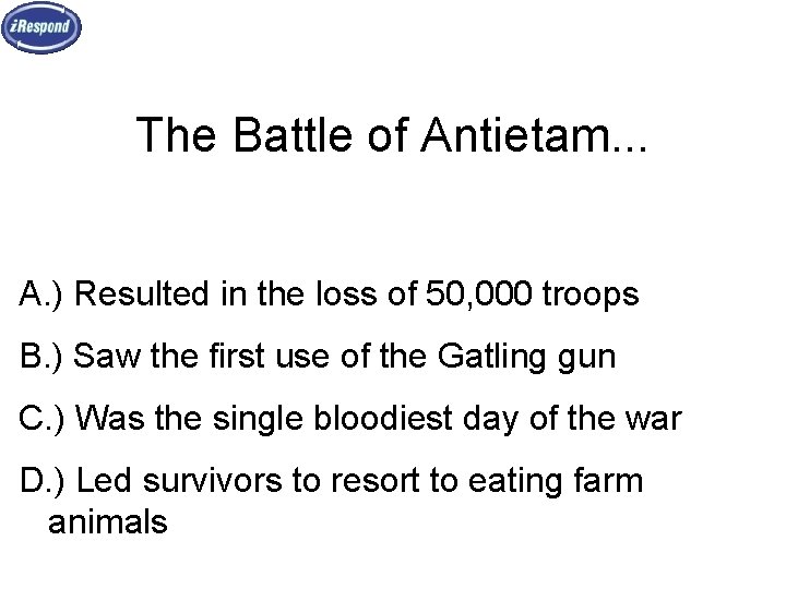 The Battle of Antietam. . . A. ) Resulted in the loss of 50,