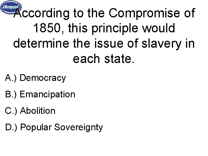 According to the Compromise of 1850, this principle would determine the issue of slavery