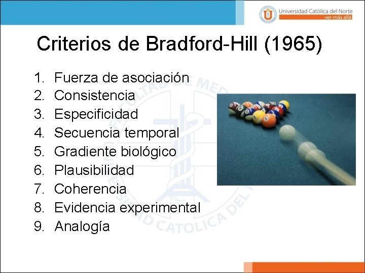 Criterios de Bradford-Hill (1965) 1. 2. 3. 4. 5. 6. 7. 8. 9. Fuerza