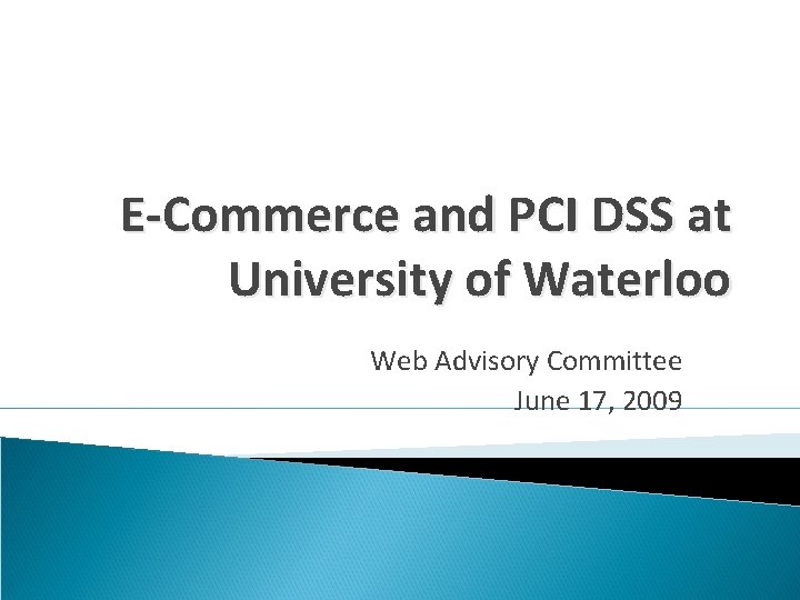 E-Commerce and PCI DSS at University of Waterloo Web Advisory Committee June 17, 2009