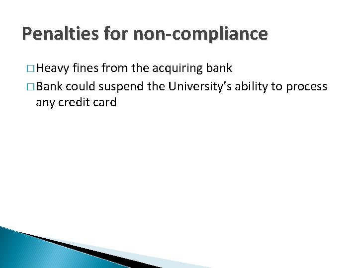 Penalties for non-compliance � Heavy fines from the acquiring bank � Bank could suspend