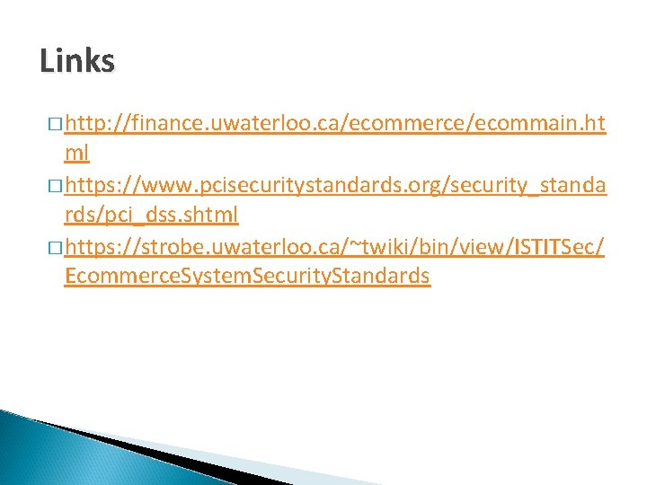 Links � http: //finance. uwaterloo. ca/ecommerce/ecommain. ht ml � https: //www. pcisecuritystandards. org/security_standa rds/pci_dss.