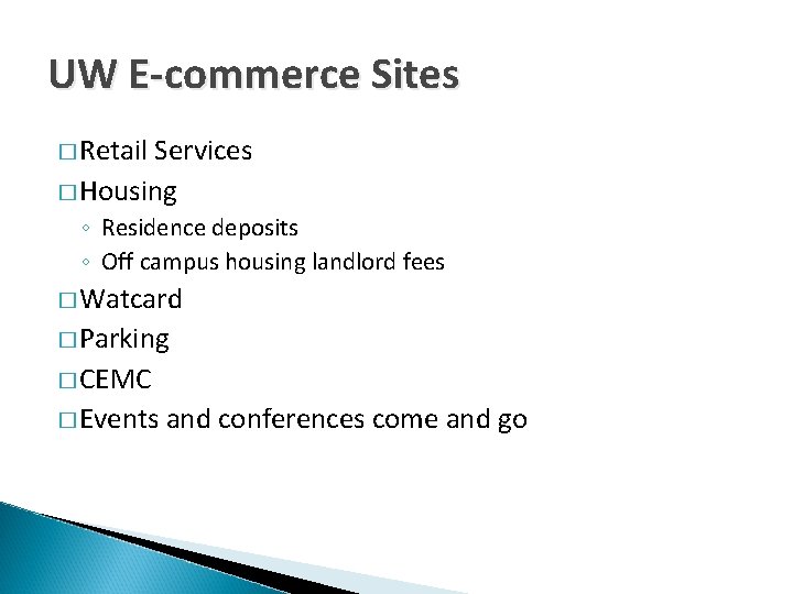 UW E-commerce Sites � Retail Services � Housing ◦ Residence deposits ◦ Off campus