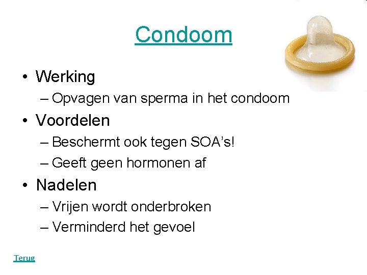 Condoom • Werking – Opvagen van sperma in het condoom • Voordelen – Beschermt