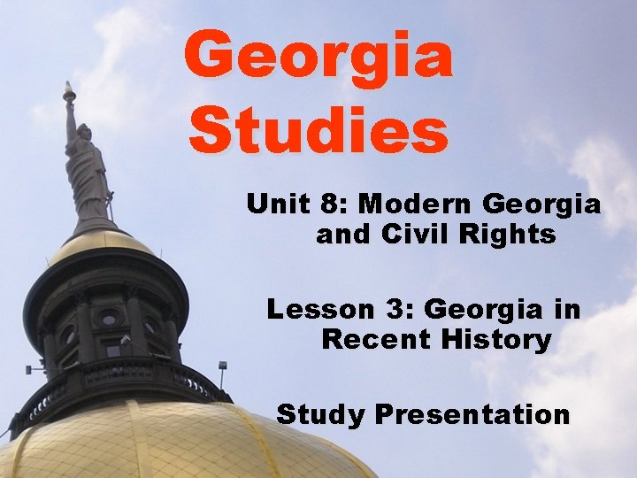 Georgia Studies Unit 8: Modern Georgia and Civil Rights Lesson 3: Georgia in Recent