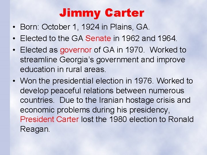 Jimmy Carter • Born: October 1, 1924 in Plains, GA. • Elected to the