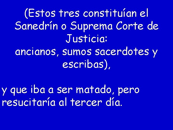 (Estos tres constituían el Sanedrín o Suprema Corte de Justicia: ancianos, sumos sacerdotes y