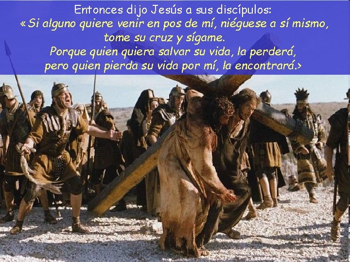 Entonces dijo Jesús a sus discípulos: «Si alguno quiere venir en pos de mí,