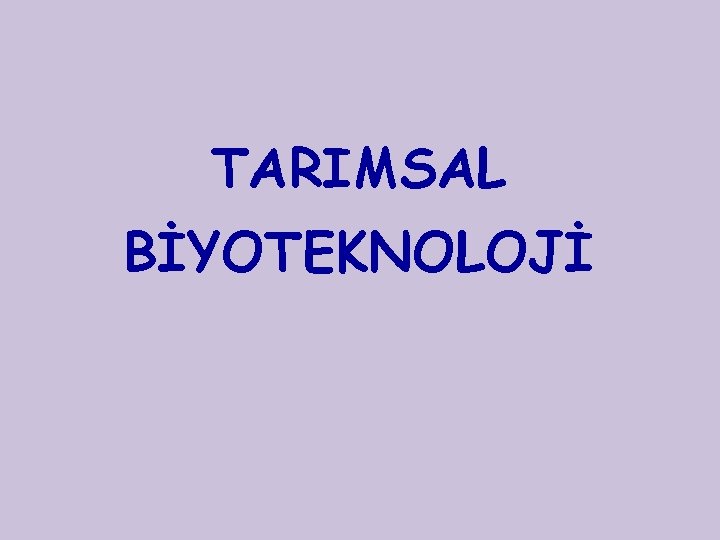 TARIMSAL BİYOTEKNOLOJİ 