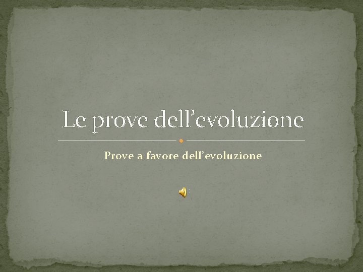 Le prove dell’evoluzione Prove a favore dell’evoluzione 