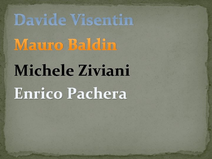 Davide Visentin Mauro Baldin Michele Ziviani Enrico Pachera 