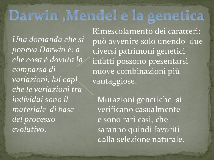 Darwin , Mendel e la genetica Una domanda che si poneva Darwin è: a