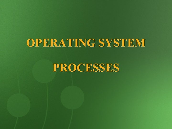 OPERATING SYSTEM PROCESSES 