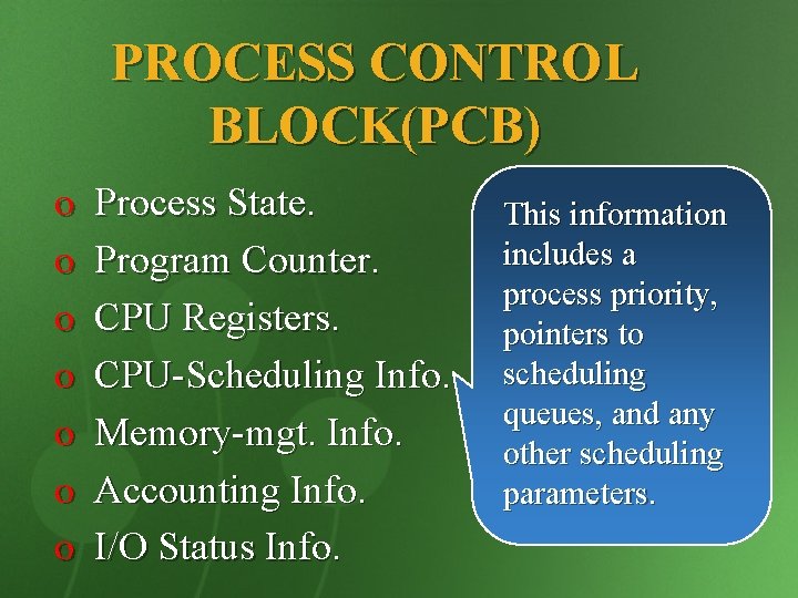 PROCESS CONTROL BLOCK(PCB) o o o o Process State. Program Counter. CPU Registers. CPU-Scheduling