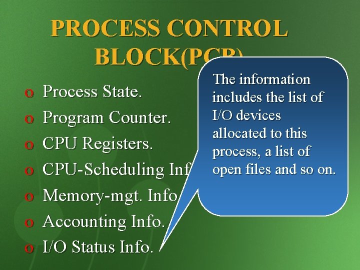 PROCESS CONTROL BLOCK(PCB) o o o o Process State. Program Counter. CPU Registers. CPU-Scheduling