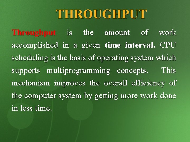 THROUGHPUT Throughput is the amount of work accomplished in a given time interval. CPU