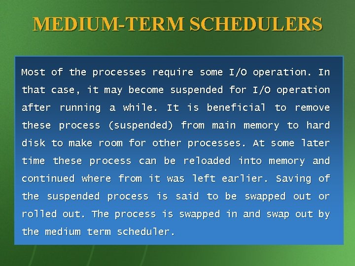 MEDIUM-TERM SCHEDULERS Most of the processes require some I/O operation. In that case, it